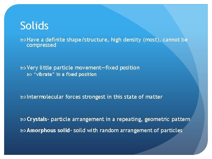 Solids Have a definite shape/structure, high density (most), cannot be compressed Very little particle