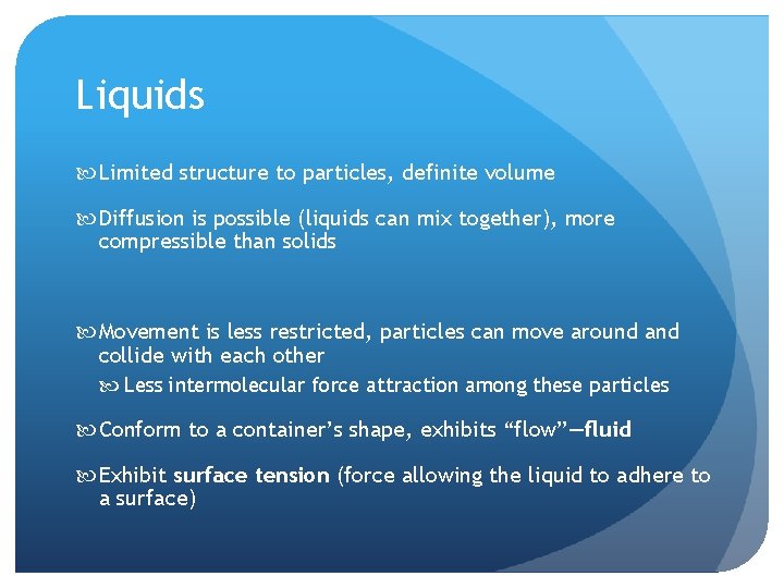 Liquids Limited structure to particles, definite volume Diffusion is possible (liquids can mix together),