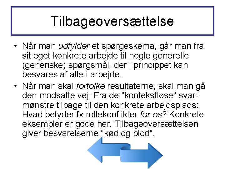 Tilbageoversættelse • Når man udfylder et spørgeskema, går man fra sit eget konkrete arbejde