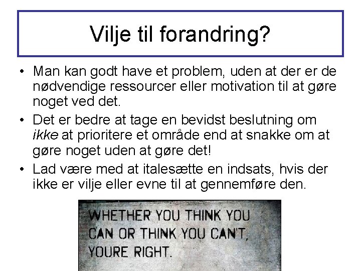 Vilje til forandring? • Man kan godt have et problem, uden at der er