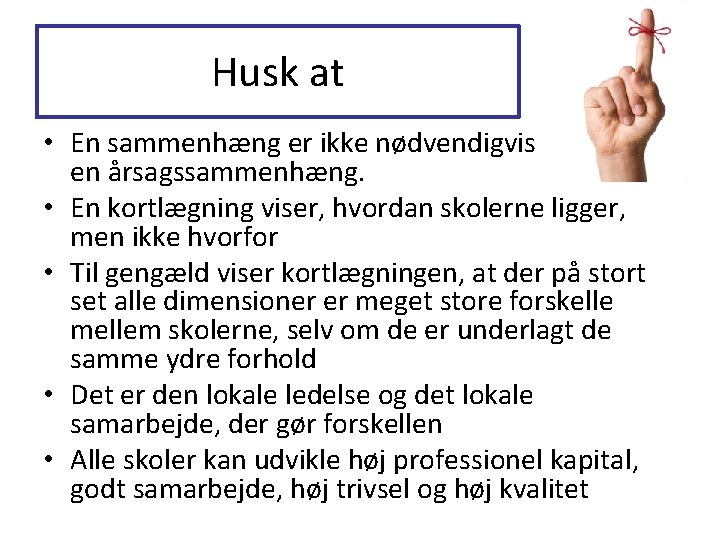 Husk at • En sammenhæng er ikke nødvendigvis en årsagssammenhæng. • En kortlægning viser,