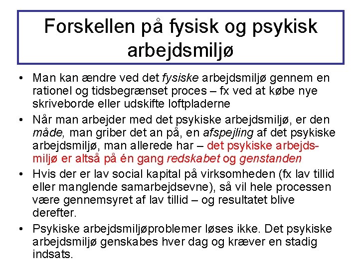 Forskellen på fysisk og psykisk arbejdsmiljø • Man kan ændre ved det fysiske arbejdsmiljø