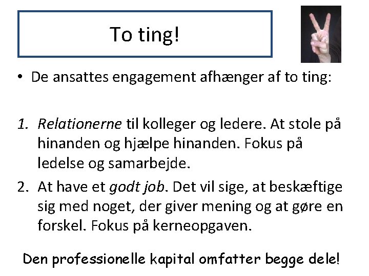 To ting! • De ansattes engagement afhænger af to ting: 1. Relationerne til kolleger