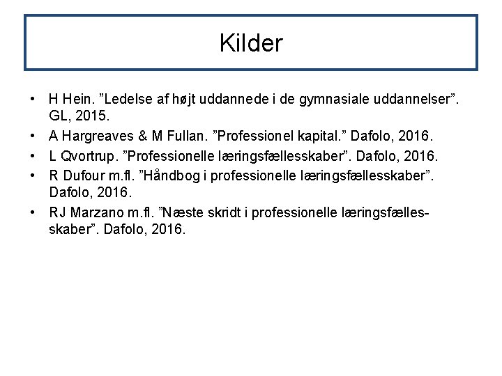 Kilder • H Hein. ”Ledelse af højt uddannede i de gymnasiale uddannelser”. GL, 2015.