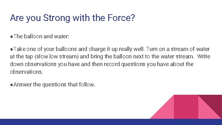 Are you Strong with the Force? ●The balloon and water: ●Take one of your