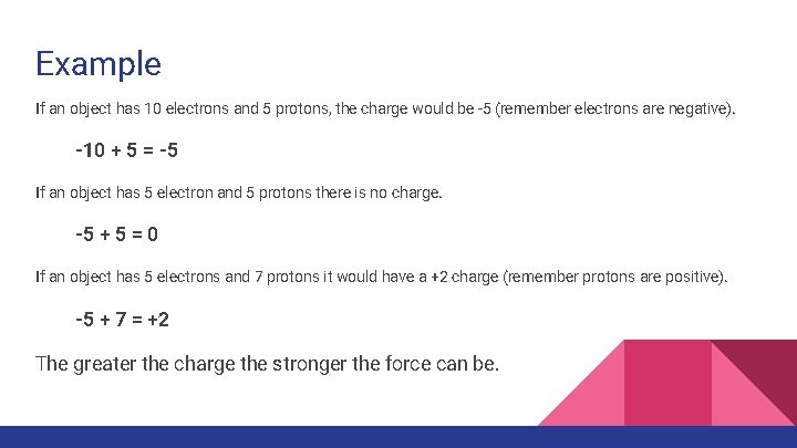 Example If an object has 10 electrons and 5 protons, the charge would be