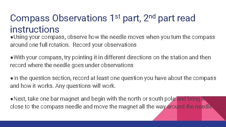 Compass Observations 1 st part, 2 nd part read instructions ●Using your compass, observe