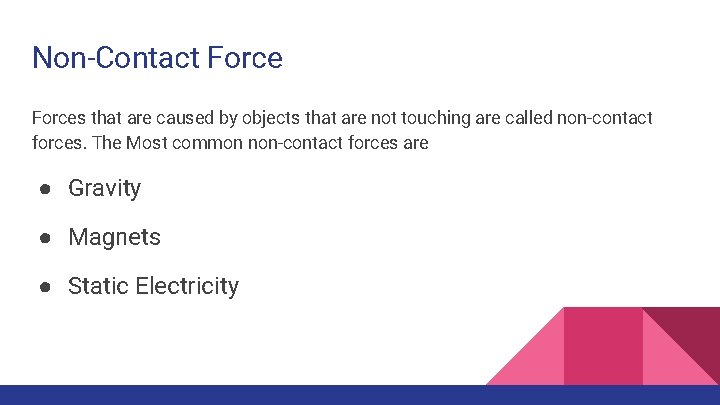 Non-Contact Forces that are caused by objects that are not touching are called non-contact