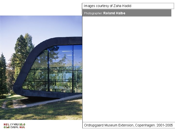 Images courtesy of Zaha Hadid Photographer: Roland Halbe Ordrupgaard Museum Extension, Copenhagen. 2001 -2005