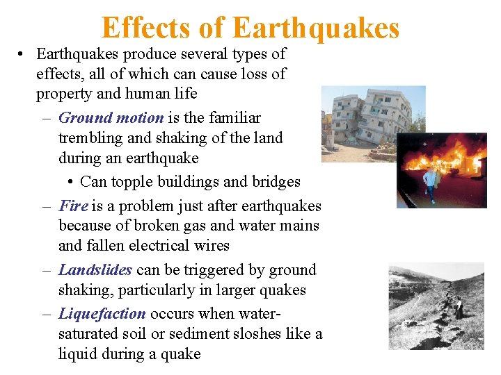 Effects of Earthquakes • Earthquakes produce several types of effects, all of which can