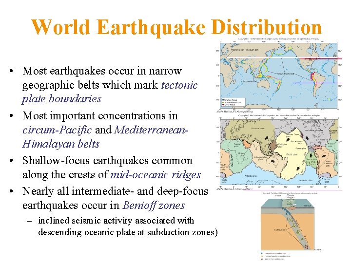 World Earthquake Distribution • Most earthquakes occur in narrow geographic belts which mark tectonic