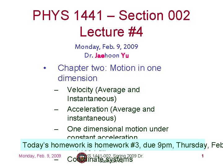 PHYS 1441 – Section 002 Lecture #4 Monday, Feb. 9, 2009 Dr. Jaehoon Yu