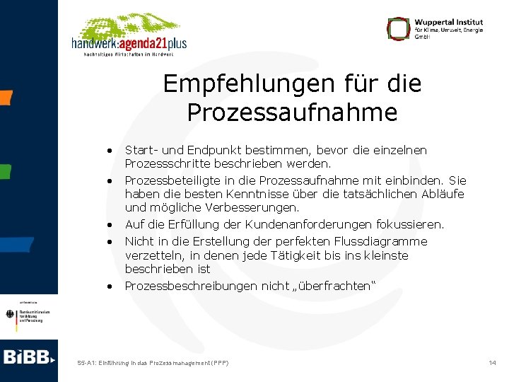 Empfehlungen für die Prozessaufnahme • • • Start- und Endpunkt bestimmen, bevor die einzelnen