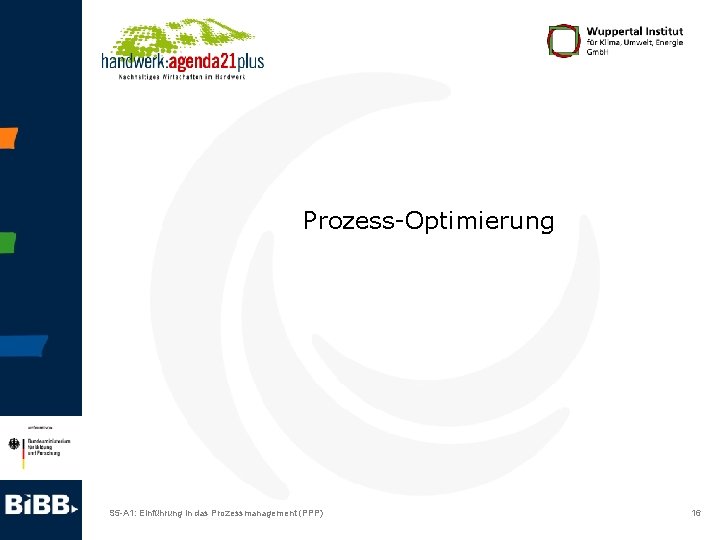 Prozess-Optimierung S 5 -A 1: Einführung in das Prozessmanagement (PPP) 16 