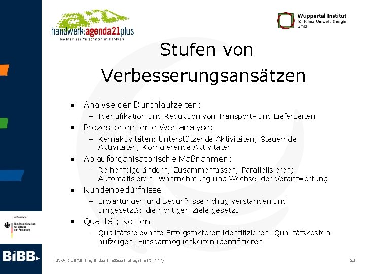 Stufen von Verbesserungsansätzen • Analyse der Durchlaufzeiten: – Identifikation und Reduktion von Transport- und