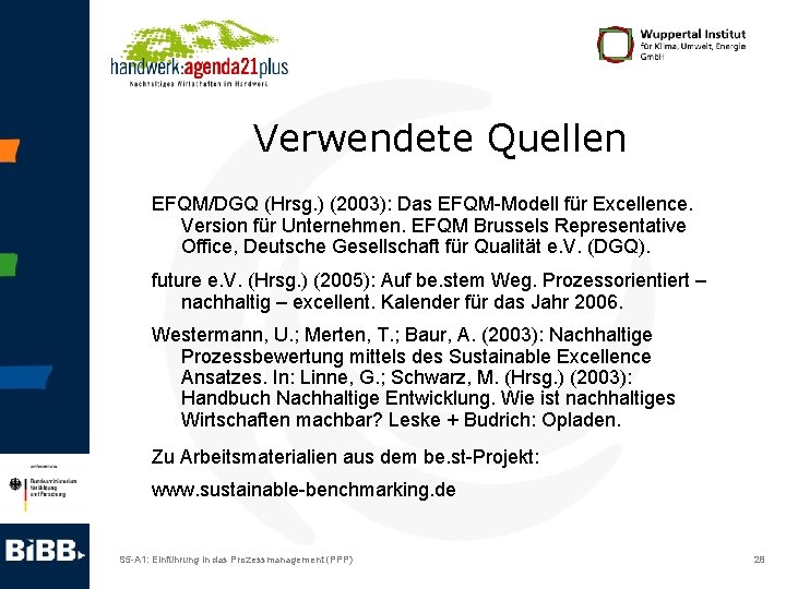 Verwendete Quellen EFQM/DGQ (Hrsg. ) (2003): Das EFQM-Modell für Excellence. Version für Unternehmen. EFQM