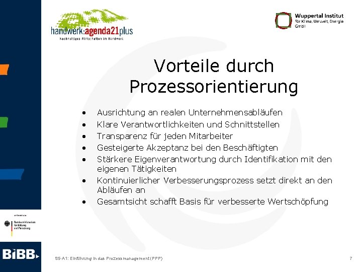 Vorteile durch Prozessorientierung • • Ausrichtung an realen Unternehmensabläufen Klare Verantwortlichkeiten und Schnittstellen Transparenz