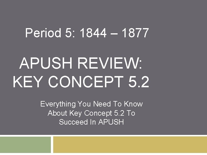 Period 5: 1844 – 1877 APUSH REVIEW: KEY CONCEPT 5. 2 Everything You Need
