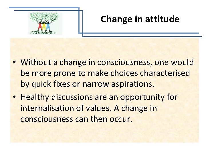 Change in attitude • Without a change in consciousness, one would be more prone