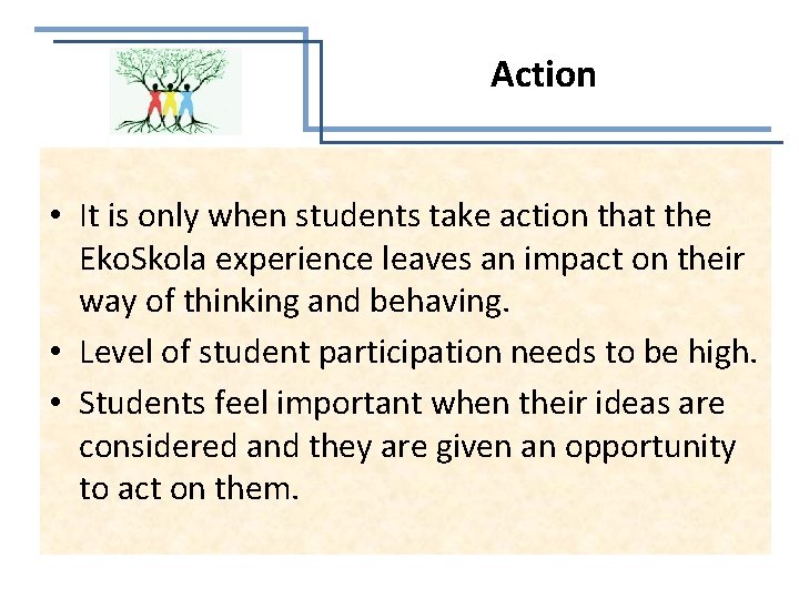 Action • It is only when students take action that the Eko. Skola experience