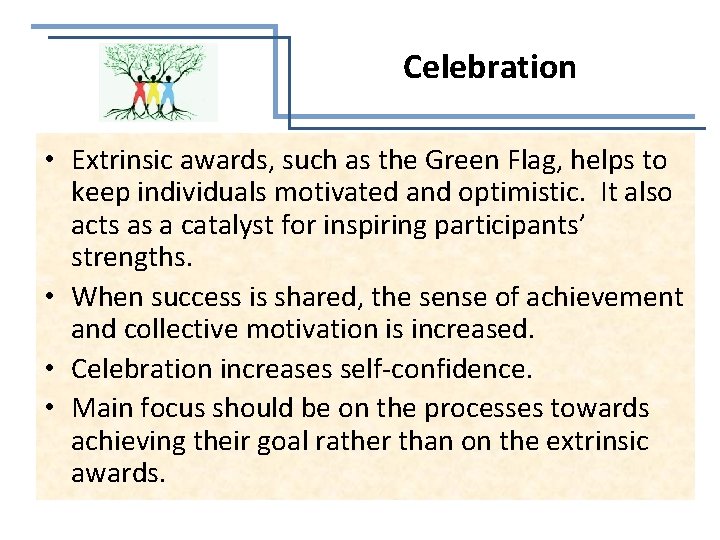 Celebration • Extrinsic awards, such as the Green Flag, helps to keep individuals motivated