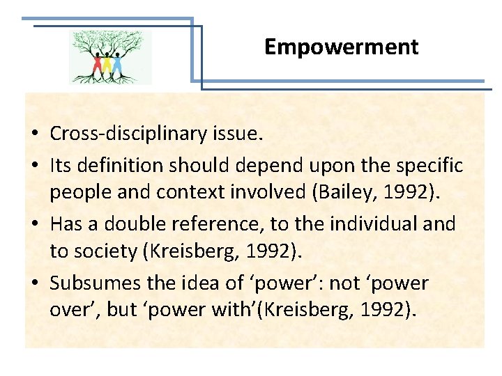 Empowerment • Cross-disciplinary issue. • Its definition should depend upon the specific people and