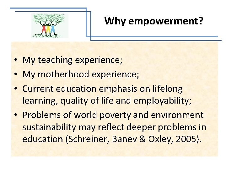 Why empowerment? • My teaching experience; • My motherhood experience; • Current education emphasis