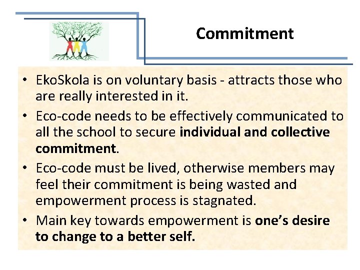 Commitment • Eko. Skola is on voluntary basis - attracts those who are really