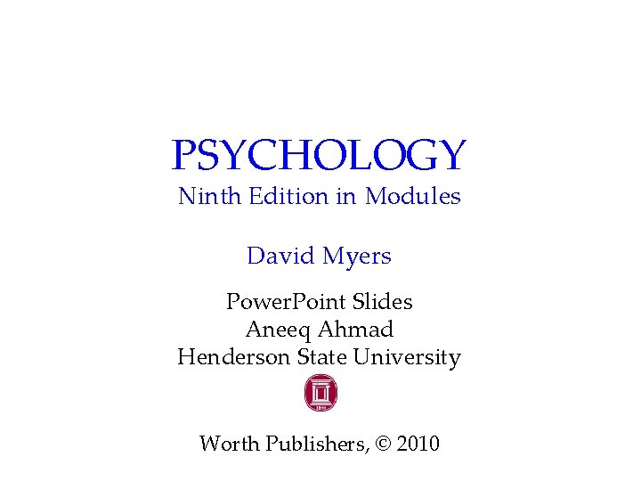PSYCHOLOGY Ninth Edition in Modules David Myers Power. Point Slides Aneeq Ahmad Henderson State