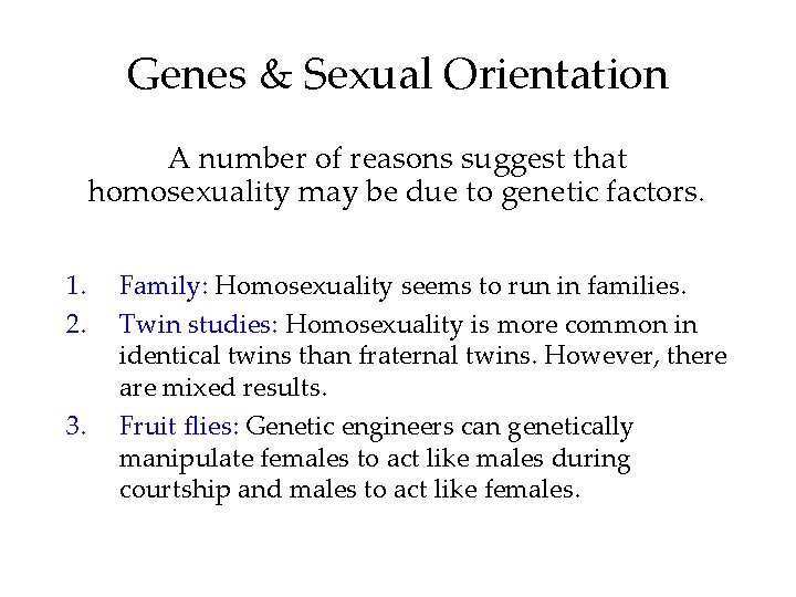 Genes & Sexual Orientation A number of reasons suggest that homosexuality may be due