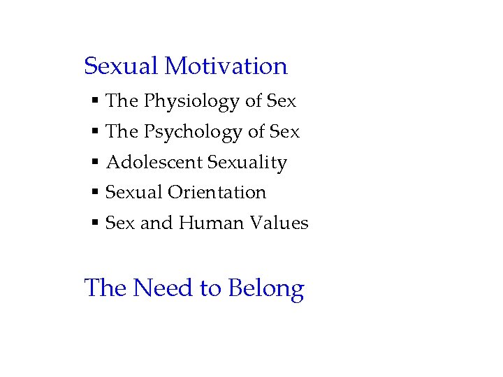 Sexual Motivation § The Physiology of Sex § The Psychology of Sex § Adolescent