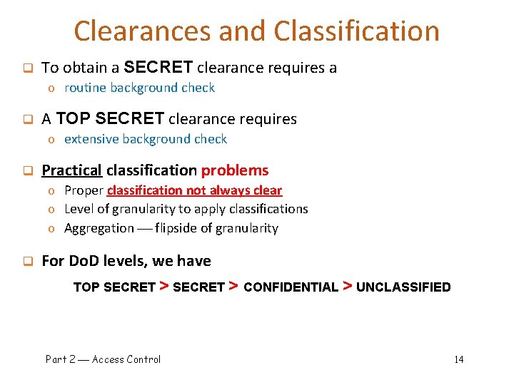 Clearances and Classification q To obtain a SECRET clearance requires a o routine background
