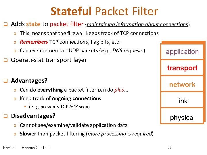 Stateful Packet Filter q Adds state to packet filter (maintaining information about connections) o