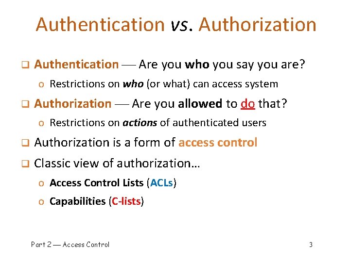 Authentication vs. Authorization q Authentication Are you who you say you are? o Restrictions