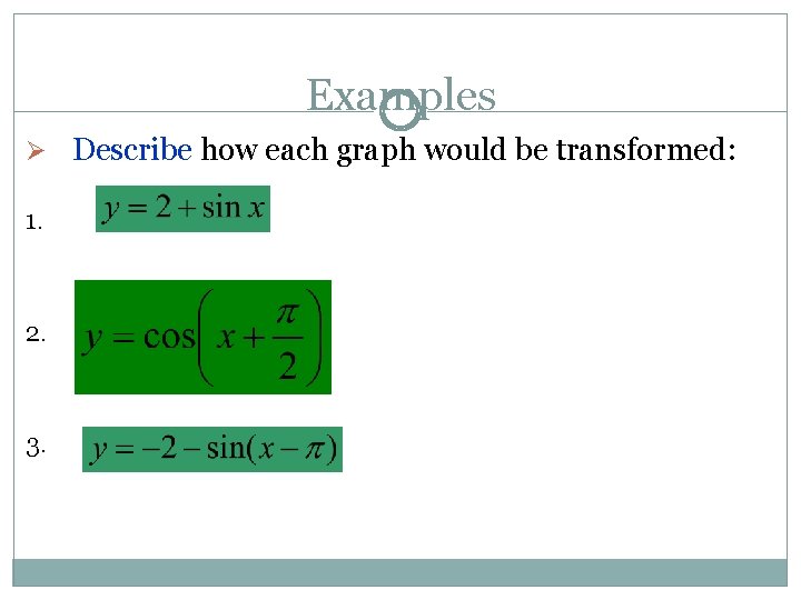 Examples Ø Describe how each graph would be transformed: 1. 2. 3. 