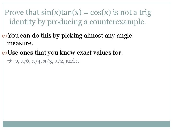 Prove that sin(x)tan(x) = cos(x) is not a trig identity by producing a counterexample.