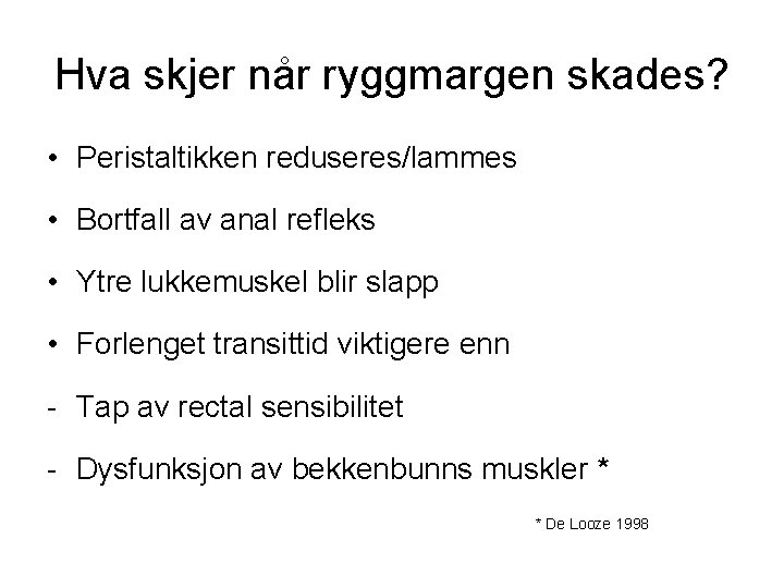 Hva skjer når ryggmargen skades? • Peristaltikken reduseres/lammes • Bortfall av anal refleks • Hva skjer når ryggmargen skades? • Peristaltikken reduseres/lammes • Bortfall av anal refleks •