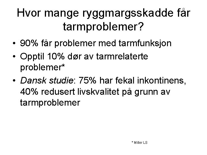 Hvor mange ryggmargsskadde får tarmproblemer? • 90% får problemer med tarmfunksjon • Opptil 10% Hvor mange ryggmargsskadde får tarmproblemer? • 90% får problemer med tarmfunksjon • Opptil 10%