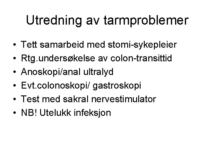 Utredning av tarmproblemer • • • Tett samarbeid med stomi-sykepleier Rtg. undersøkelse av colon-transittid Utredning av tarmproblemer • • • Tett samarbeid med stomi-sykepleier Rtg. undersøkelse av colon-transittid
