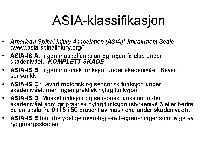 ASIA-klassifikasjon • American Spinal Injury Association (ASIA)* Impairment Scale (www. asia-spinalinjury. org/) • ASIA-IS ASIA-klassifikasjon • American Spinal Injury Association (ASIA)* Impairment Scale (www. asia-spinalinjury. org/) • ASIA-IS