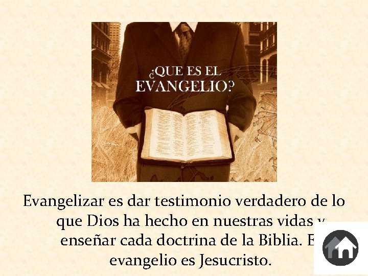 Evangelizar es dar testimonio verdadero de lo que Dios ha hecho en nuestras vidas