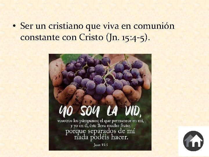  • Ser un cristiano que viva en comunión constante con Cristo (Jn. 15: