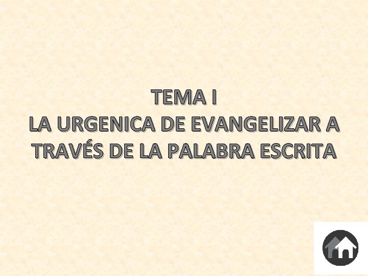 TEMA I LA URGENICA DE EVANGELIZAR A TRAVÉS DE LA PALABRA ESCRITA 