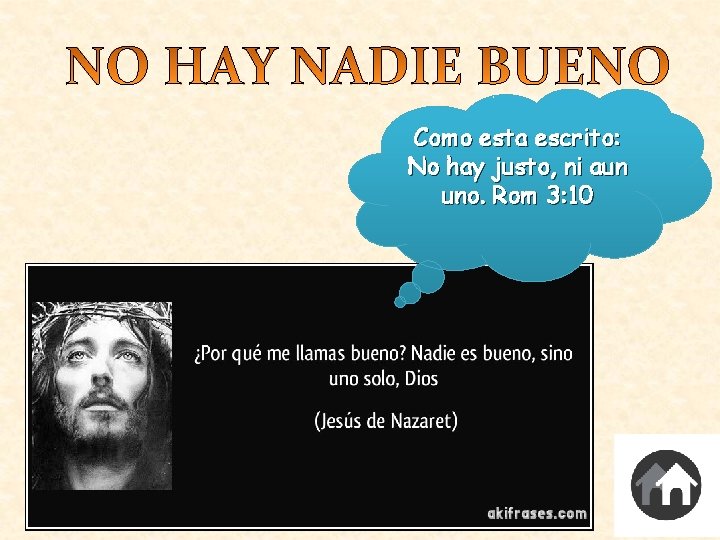 Como esta escrito: No hay justo, ni aun uno. Rom 3: 10 