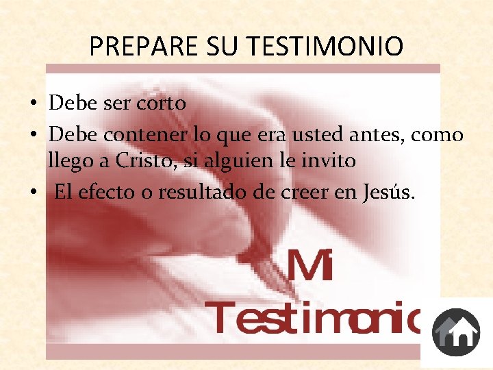 PREPARE SU TESTIMONIO • Debe ser corto • Debe contener lo que era usted