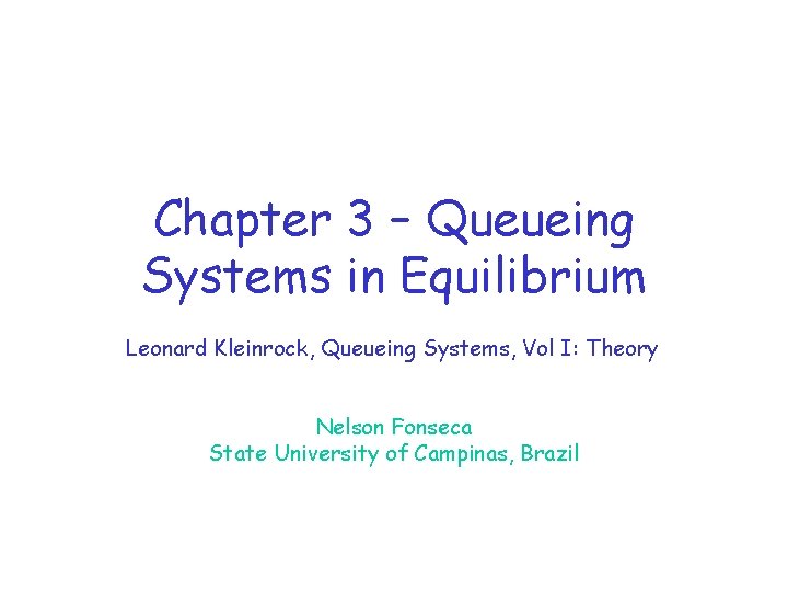 Chapter 3 – Queueing Systems in Equilibrium Leonard Kleinrock, Queueing Systems, Vol I: Theory