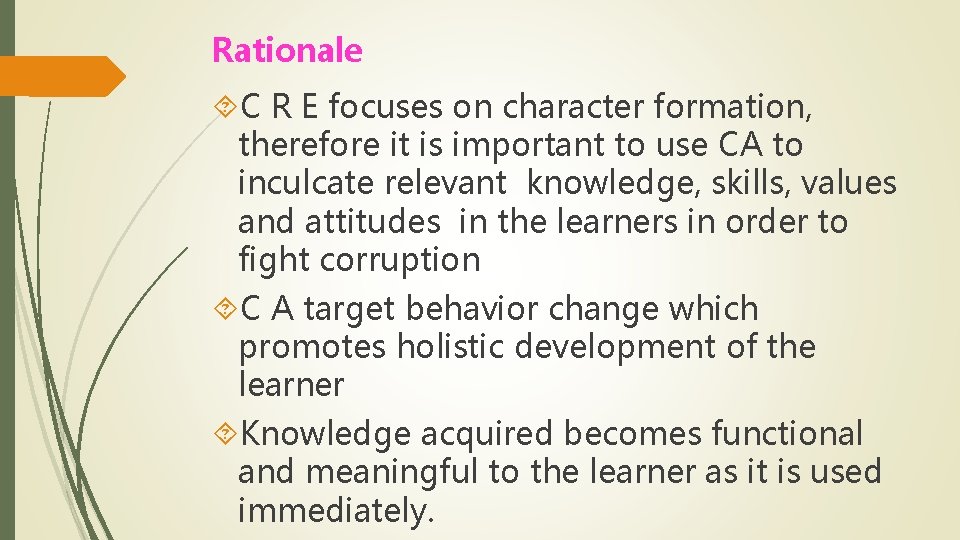 Rationale C R E focuses on character formation, therefore it is important to use
