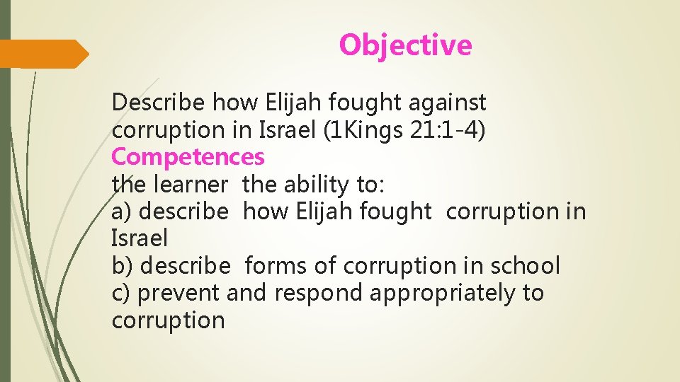 Objective Describe how Elijah fought against corruption in Israel (1 Kings 21: 1 -4)