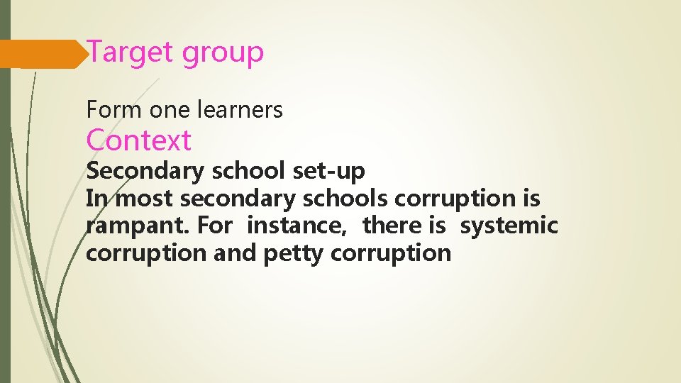 Target group Form one learners Context Secondary school set-up In most secondary schools corruption