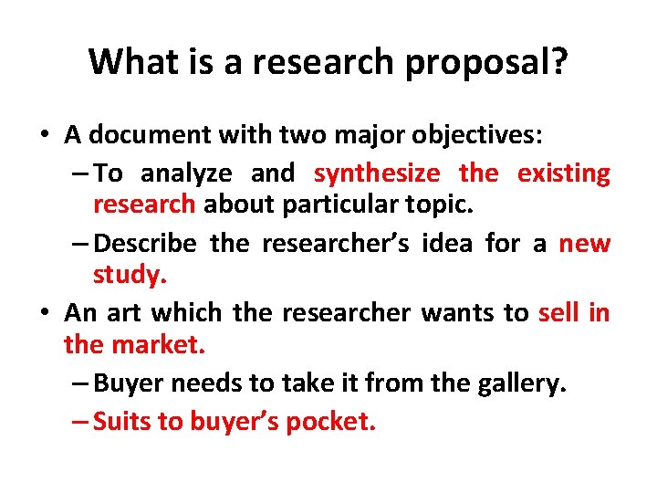 What is a research proposal? • A document with two major objectives: – To